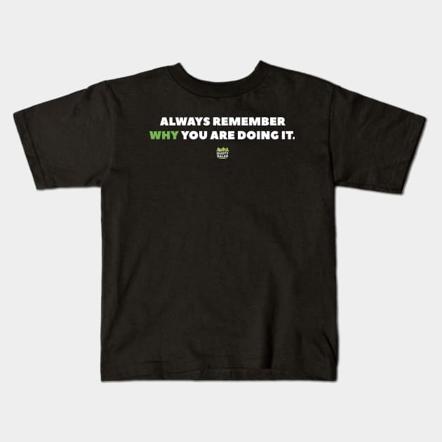 Always Remember WHY you are Doing It Kids T-Shirt by quotysalad